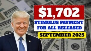 $1,702 Stimulus Payment for All – Full September 2025 Payment Schedule Released