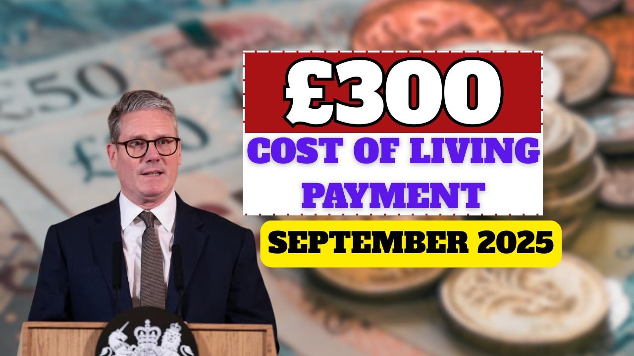 £300 Cost of Living Payment Coming: Eligibility Guide for September 2025