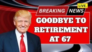 Goodbye to Retirement at 67 – the new age for collecting Social Security changes everything in the United States