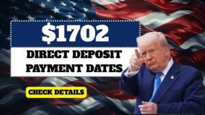 $1702 Direct Deposits in 2025: Eligibility, Payment Dates & Official Updates