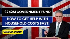 UK £742M Government Fund 2025 – Fast Help With Household Expenses
